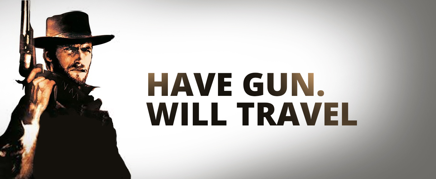Have gun.  Will travel